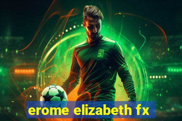 erome elizabeth fx